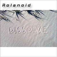 Rolanoid - Dissolve (Single)