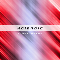 Rolanoid - Hypercharge (Single)